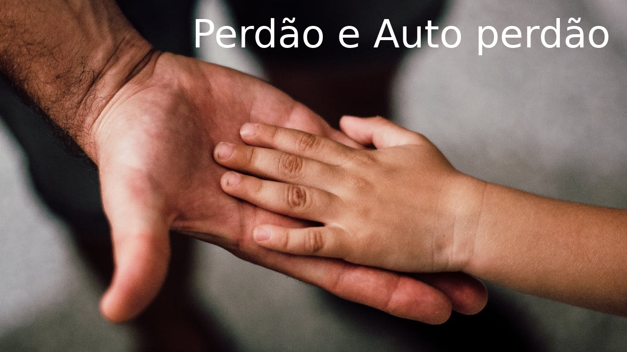 Perdão e Auto perdão