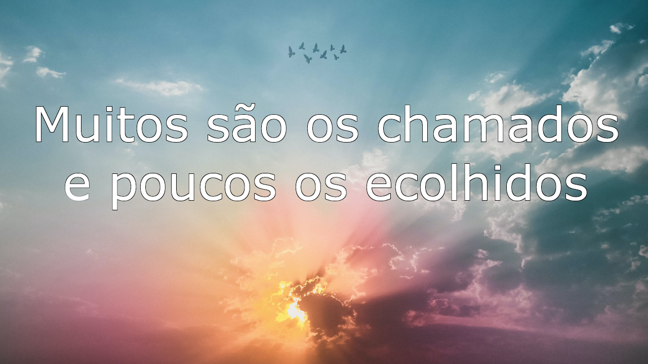 Muitos os chamados e poucos os escolhidos