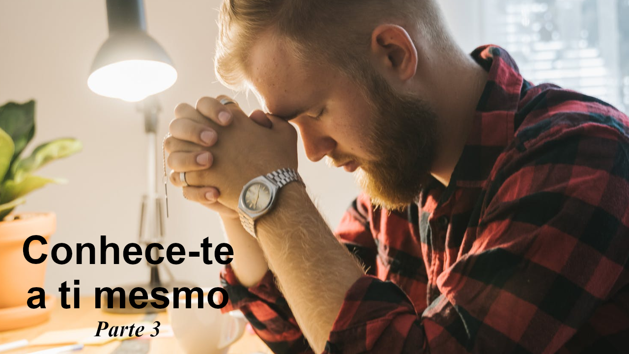 Conhece-te a ti mesmo Parte 3